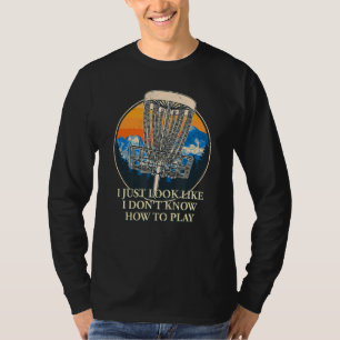 I Donu2019t Know How To Play Disc Golf Humour Gol T-Shirt