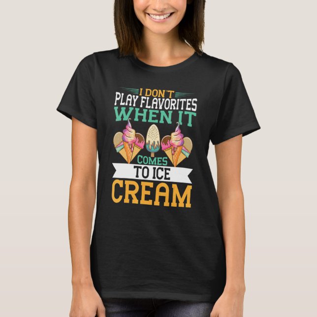 I Donu2019t Play Flavorites When It Comes To Ice C T-Shirt (Front)