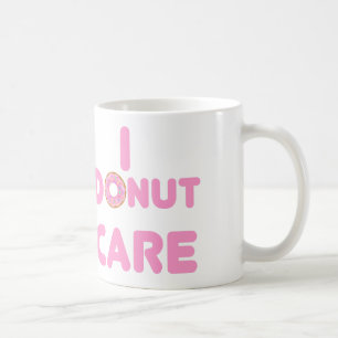 I DONUT CARE COFFEE MUG