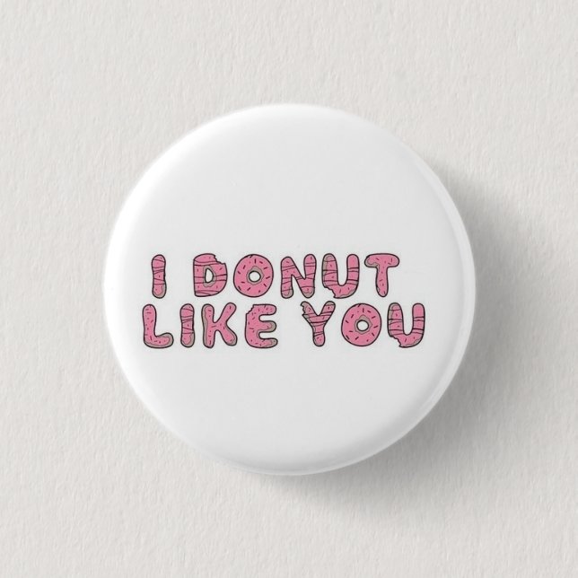 I donut like you 1 inch round button (Front)