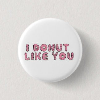 I donut like you 1 inch round button
