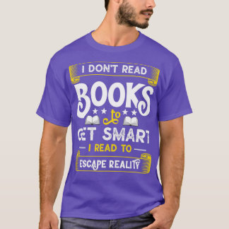 I Donx27t Read Books To Get Smart Funny Book Lover T-Shirt