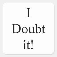 I doubt it Thunder_Cove Square Sticker