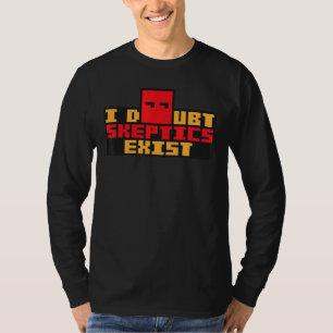 I Doubt Sceptics Exist Paranoid Conspiracy Theor T-Shirt