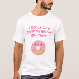 I Doughnut Care Cause My Heart's Not There Funny T-Shirt