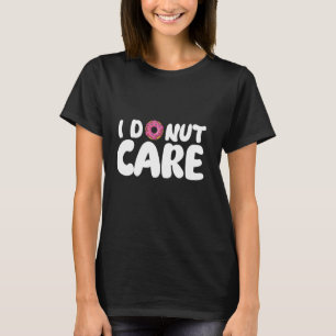I Doughnut Care Funny Doughnuts Baking Cookies Bak T-Shirt