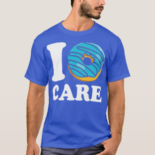 I Doughnut Care     T-Shirt