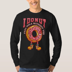 I Doughnut Feel Hole Without You Women's Going Awa T-Shirt