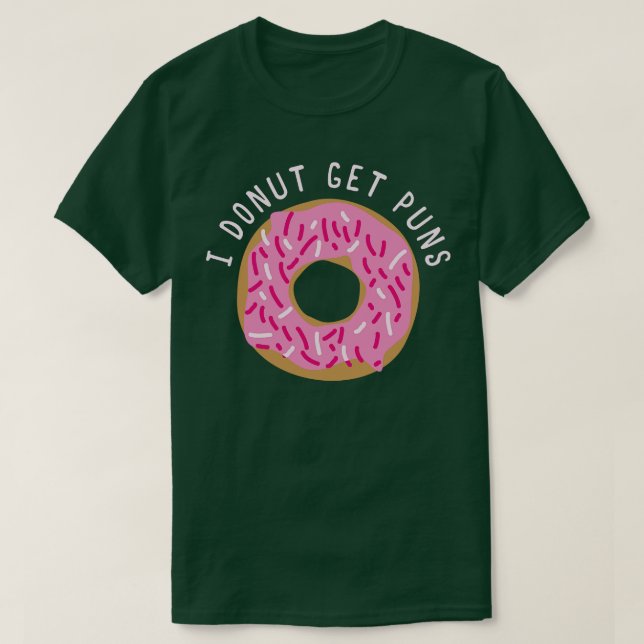 I Doughnut Get Puns  T-Shirt (Design Front)