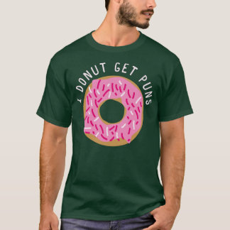 I Doughnut Get Puns T-Shirt