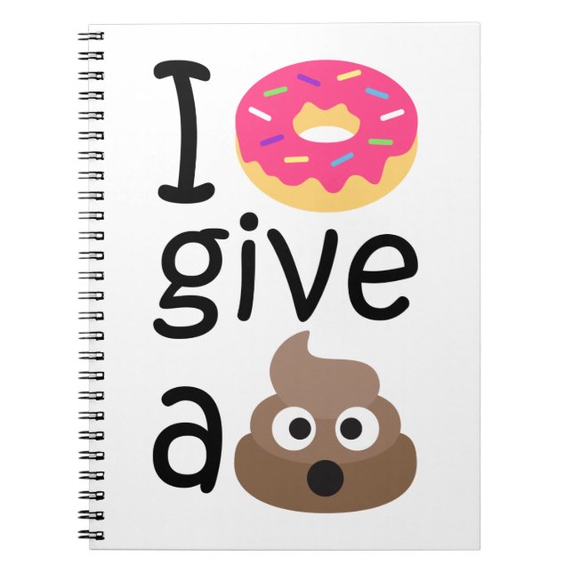 I doughnut give a poop emoji notebook (Front)