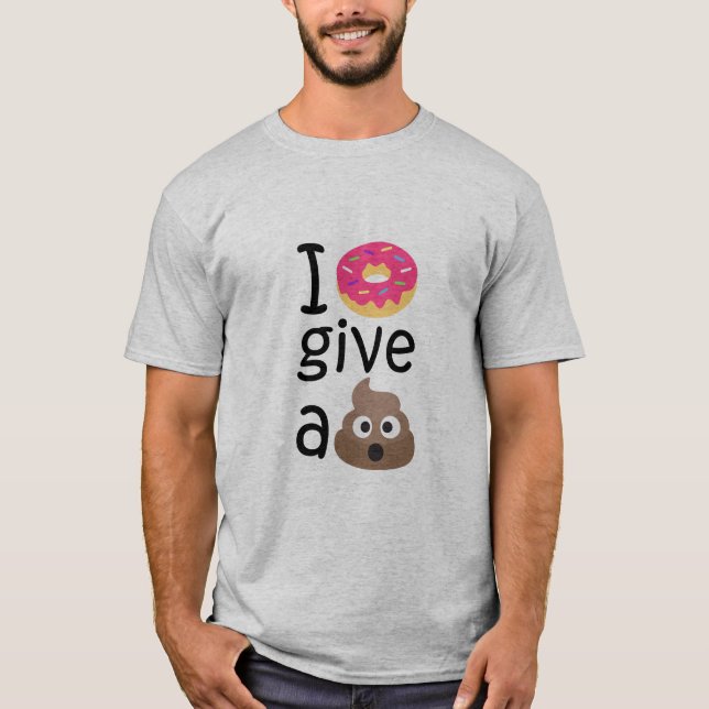 I doughnut give a poop emoji T-Shirt (Front)
