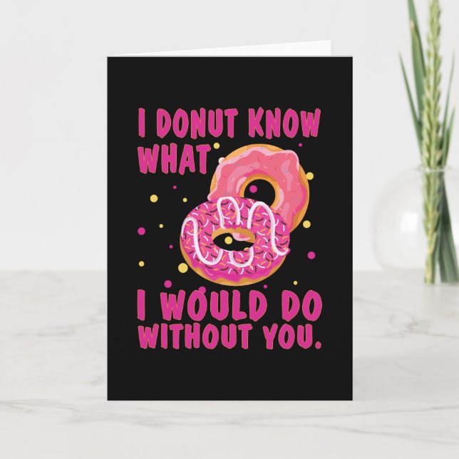 I doughnut know what I would do without you Card (Front)