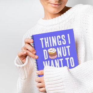 I Doughnut Want To Forget Quote Notebook