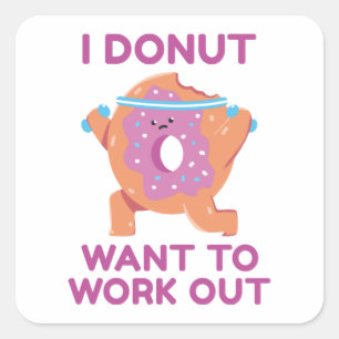 I Doughnut Want To Work Out Square Sticker