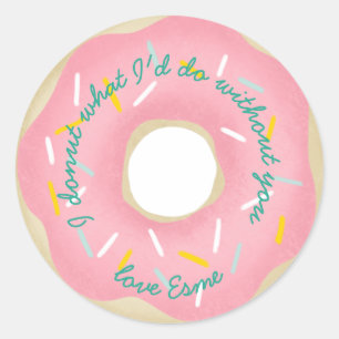 I doughnut what I'd do without you. Classic Round Sticker