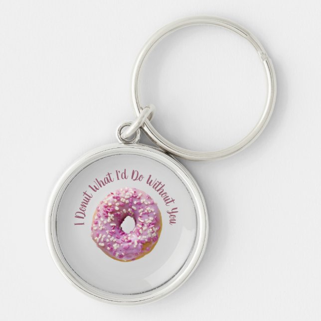 I Doughnut What I'd Do Without You Doughnut on Pla Keychain (Front)