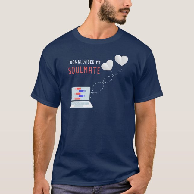 I Downloaded My Soulmate - Valentine Love Matching T-Shirt (Front)