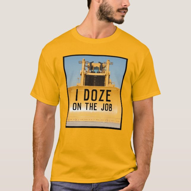 I Doze Bulldozer T-Shirt (Front)