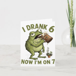 I Drank 6 Now Im On 7 Funny 6 7 Frog Card