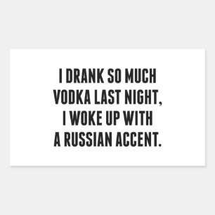 I Drank So Much Vodka Last Night Sticker