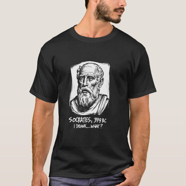 I Drank What Funny Philosophy Quote T-Shirt (Front)