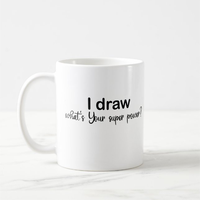 I draw what's Your super power?,Artist Gift Fun Coffee Mug (Left)