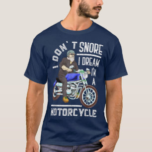 I Dream Im A Motorcycle Funny Motorbike Rider Biki T-Shirt