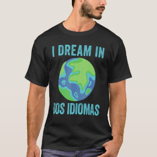 I Dream In Dos Idiomas Cool Bilingual Teacher Dual T-Shirt