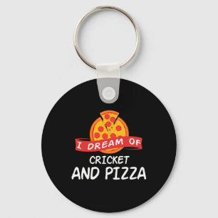 I Dream Of Cricket And Pizza For Cricket Players Keychain