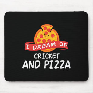 I Dream Of Cricket And Pizza For Cricket Players Mouse Pad