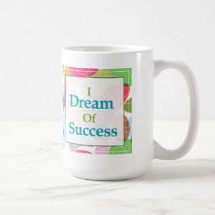 I Dream Of Success Coffee Mug