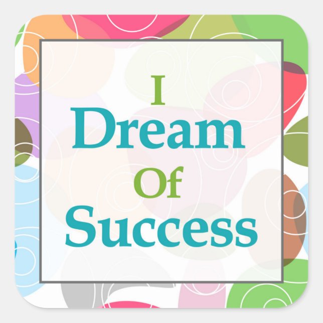 I Dream Of Success Square Sticker (Front)