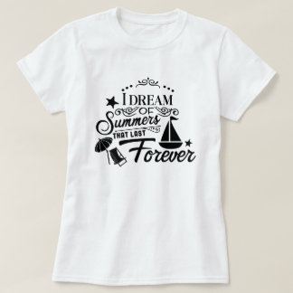 I Dream Of Summers That Last Forever T-Shirt