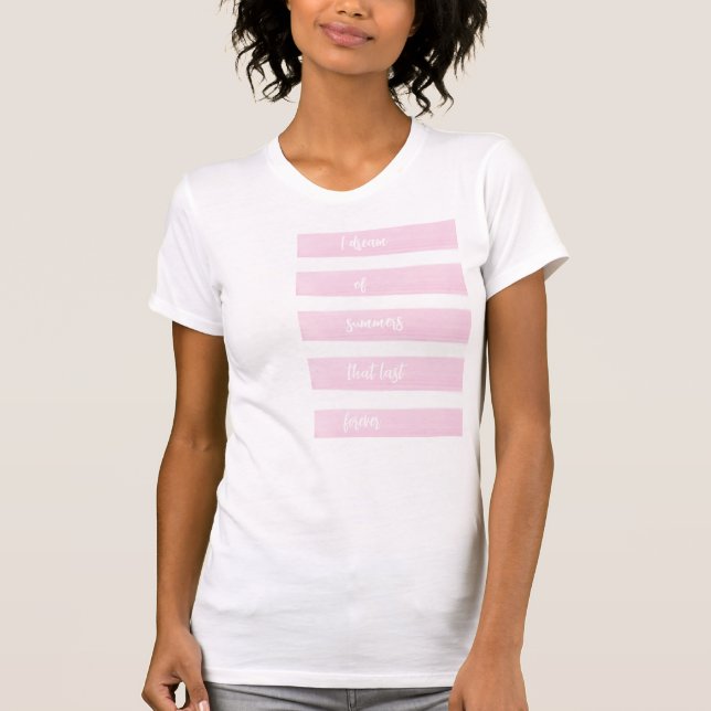 I DREAM OF SUMMERS THAT LAST FOREVER T-Shirt (Front)