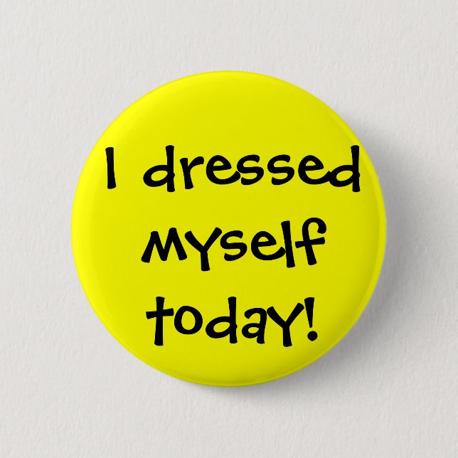 I dressed myself today 2 inch round button (Front)