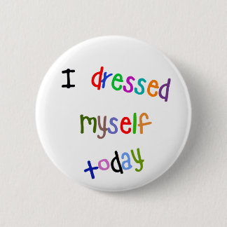 I Dressed Myself Today 2 Inch Round Button