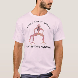 I drew this in therapy, right before I escaped.... T-Shirt