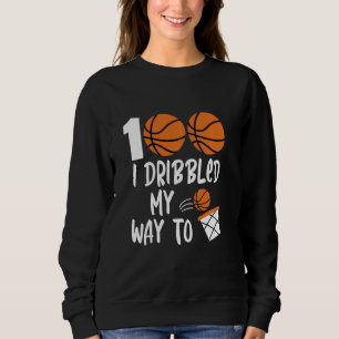 I Dribbled My Way To 100 Days Basketball 100th Day Sweatshirt