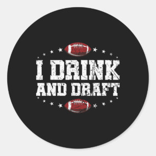 I Drink And Draught Funny Fantasy Football  Classic Round Sticker