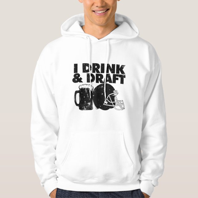 I Drink and Draught funny Fantasy Football draught Hoodie (Front)