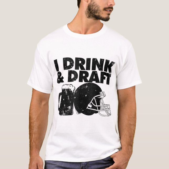 I Drink and Draught funny Fantasy Football draught T-Shirt (Front)