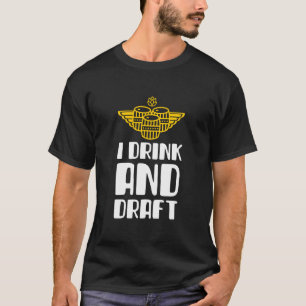 I Drink And Draught   T-Shirt