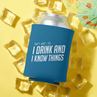 I Drink and I Know Things Can Cooler