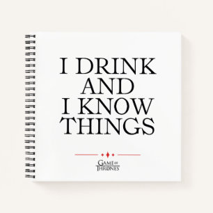 I Drink and I Know Things Notebook