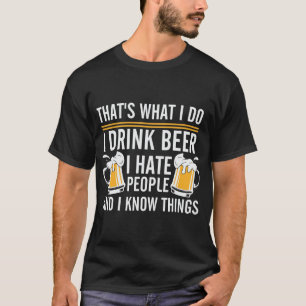 I drink beer And I hate people T-Shirt