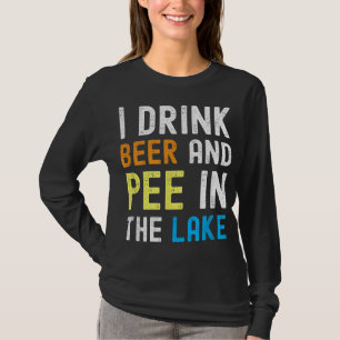 I Drink Beer I Pee In The Lake Funny Summer Vacati T-Shirt