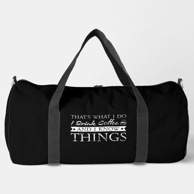 I Drink Coffee and Know Things Duffle Bag (Front)