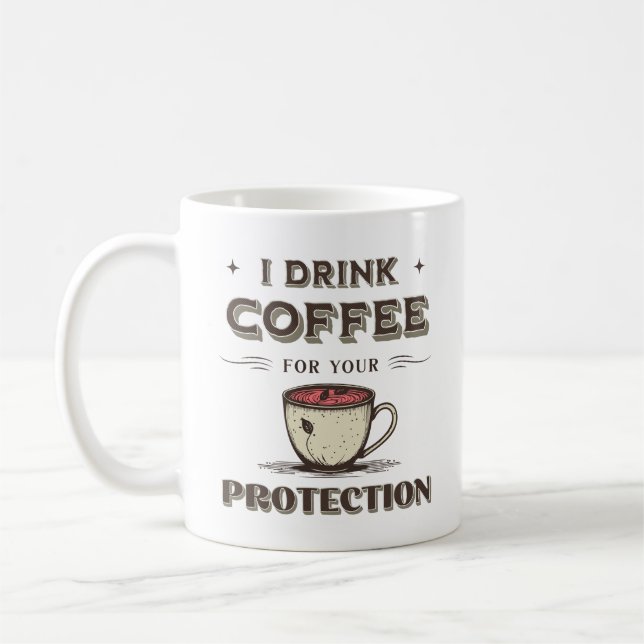 I Drink Coffee For Your Protection Funny Sarcastic Mug (Left)