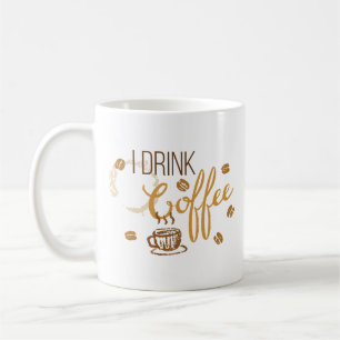 I Drink Coffee ... For Your Protection Mug